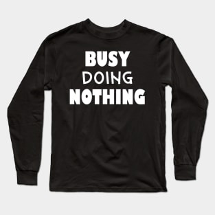 Busy doing nothing Long Sleeve T-Shirt